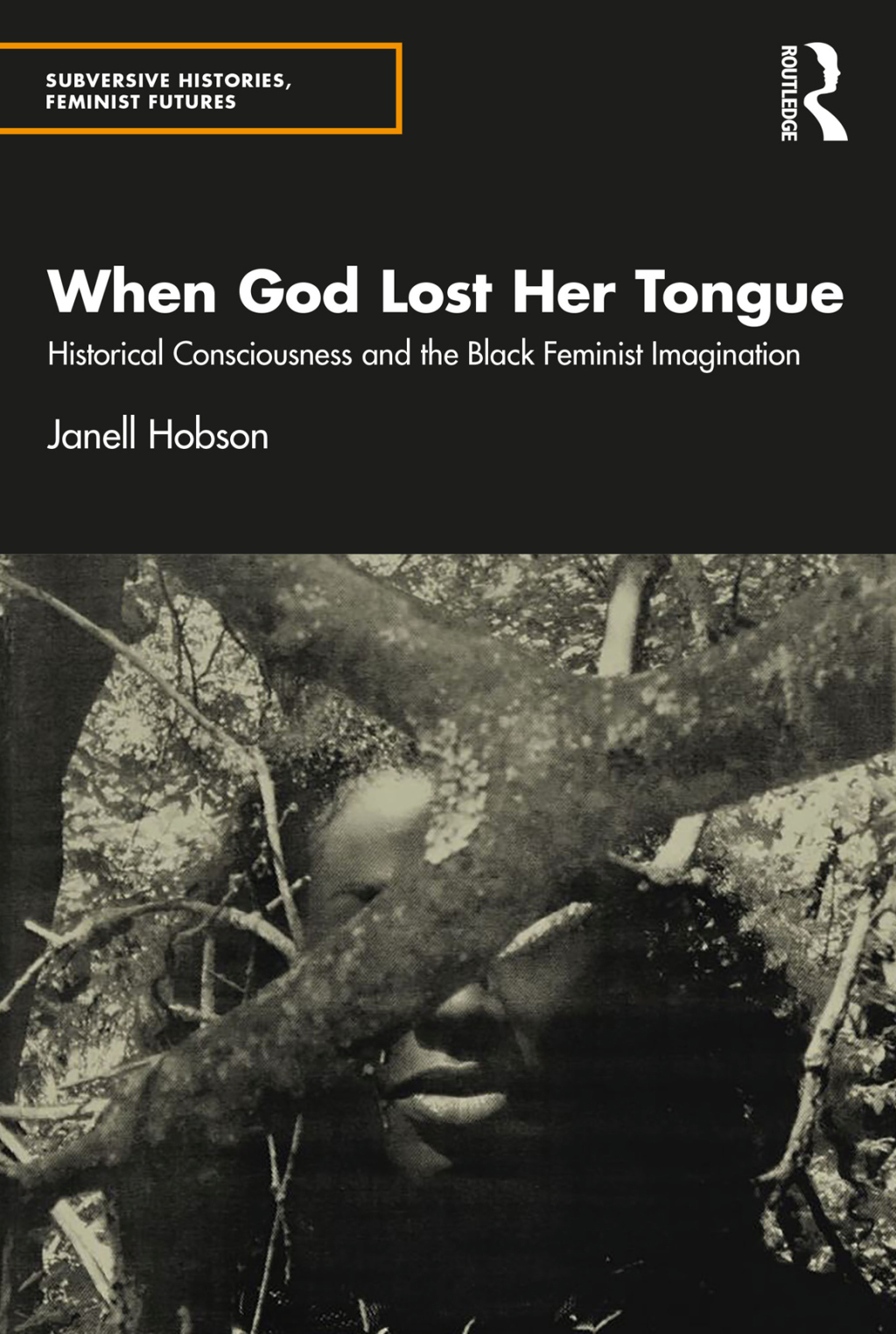 When God Lost Her Tongue Historical Consciousness and the Black Feminist Imagination 1st Edition