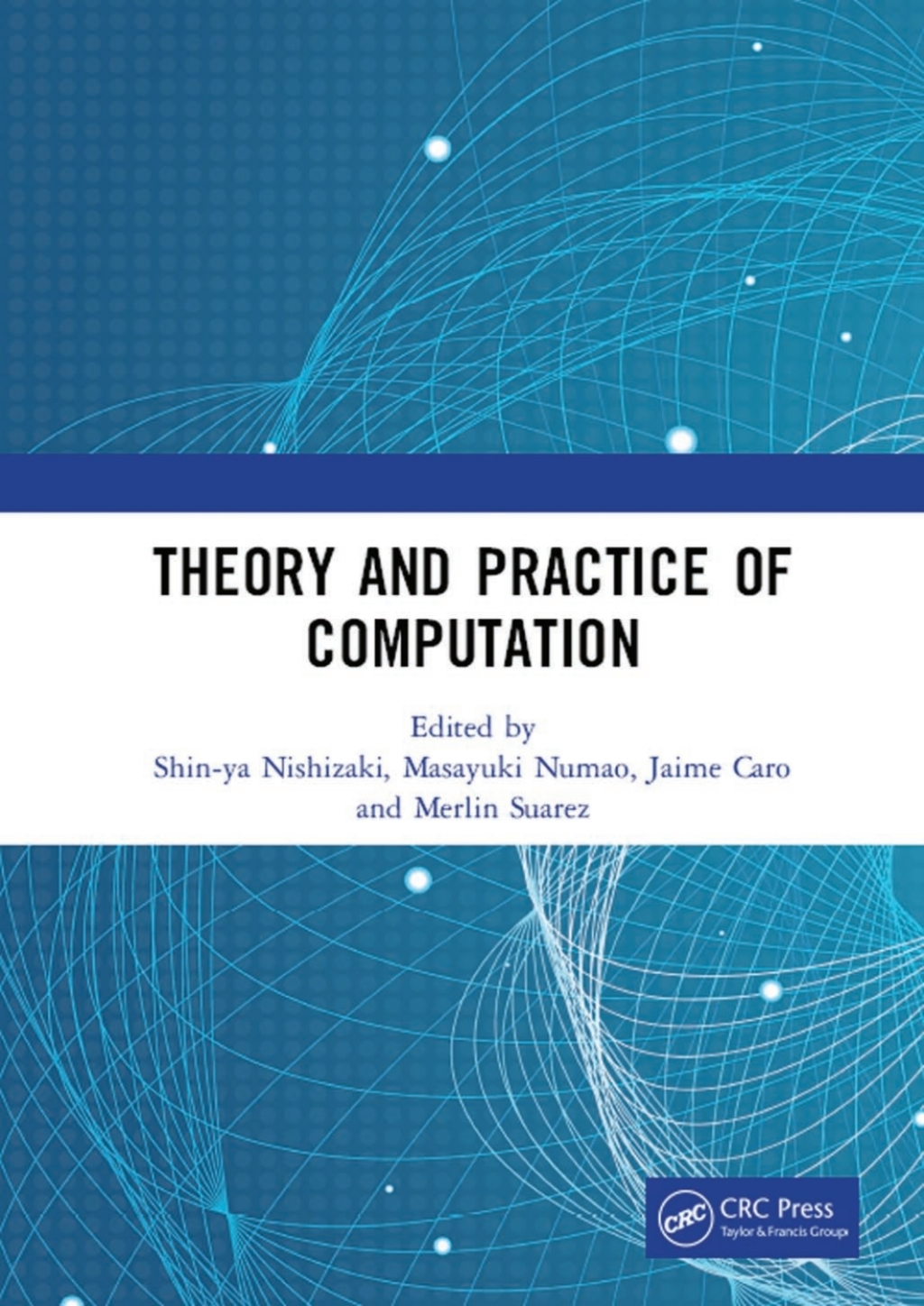 Theory and Practice of Computation Proceedings of the Workshop on Computation: Theory and Practice (WCTP 2018), September 17-18, 2018, Manila, The Philippines 1st Edition
