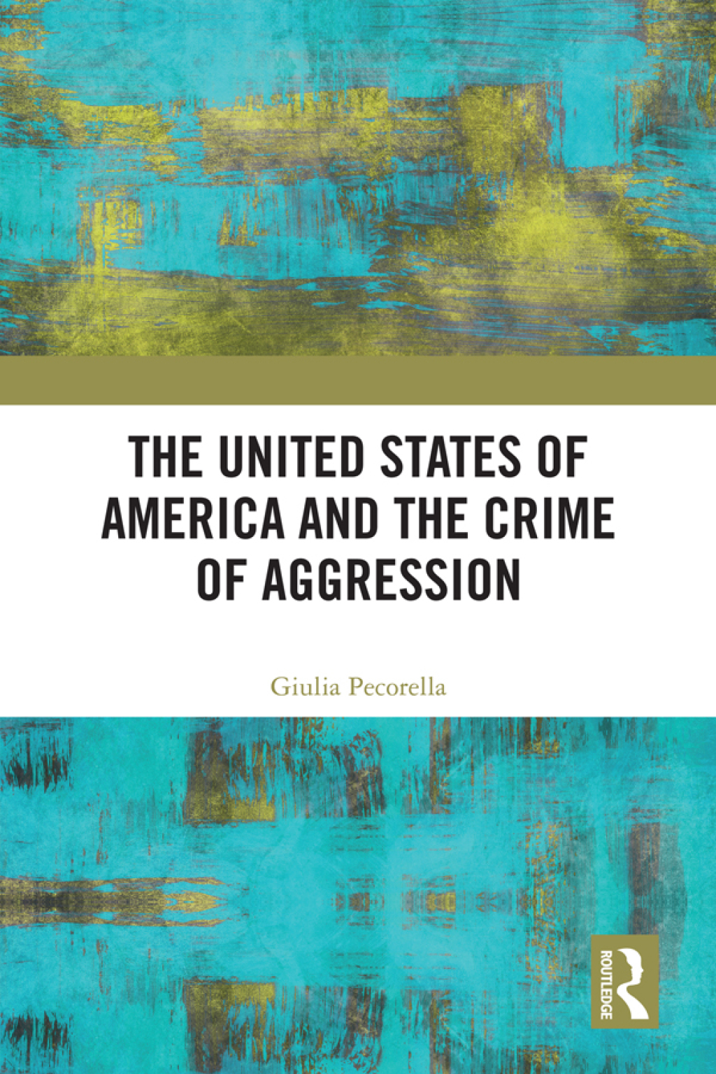 The United States of America and the Crime of Aggression 1st Edition