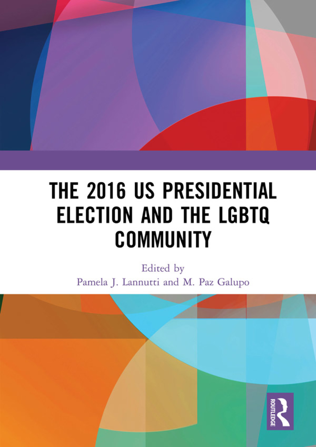 The 2016 US Presidential Election and the LGBTQ Community 1st Edition