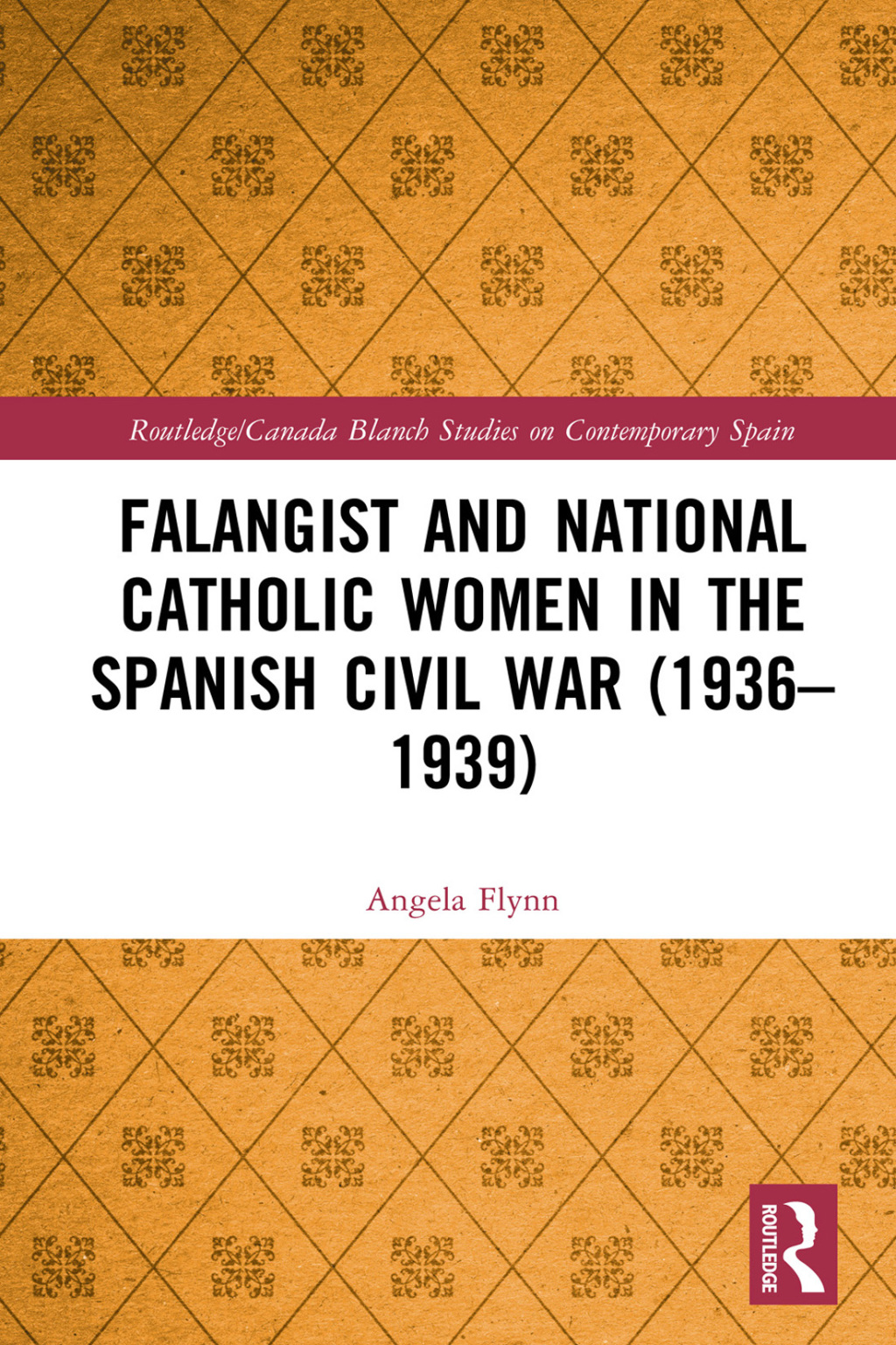 Falangist and National Catholic Women in the Spanish Civil War (1936–1939 1st Edition