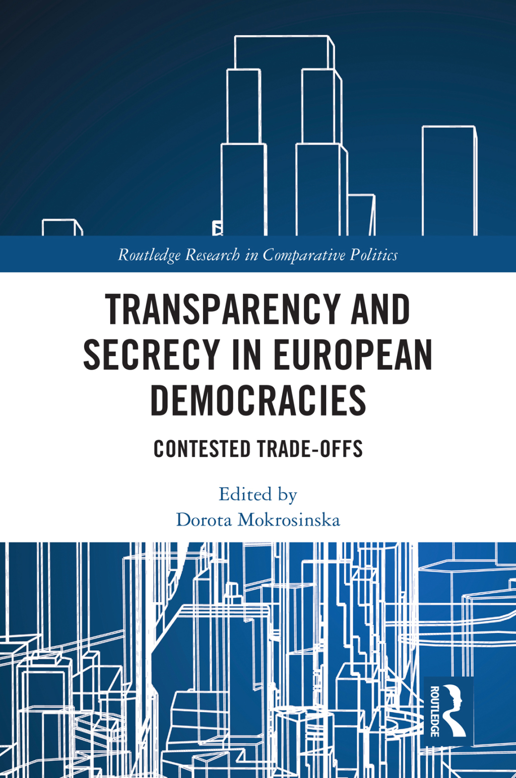 Transparency and Secrecy in European Democracies Contested Trade-offs 1st Edition
