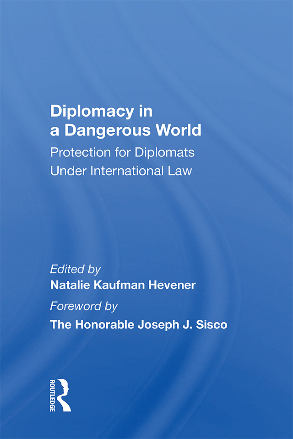 Diplomacy In A Dangerous World Protection For Diplomats Under International Law 1st Edition