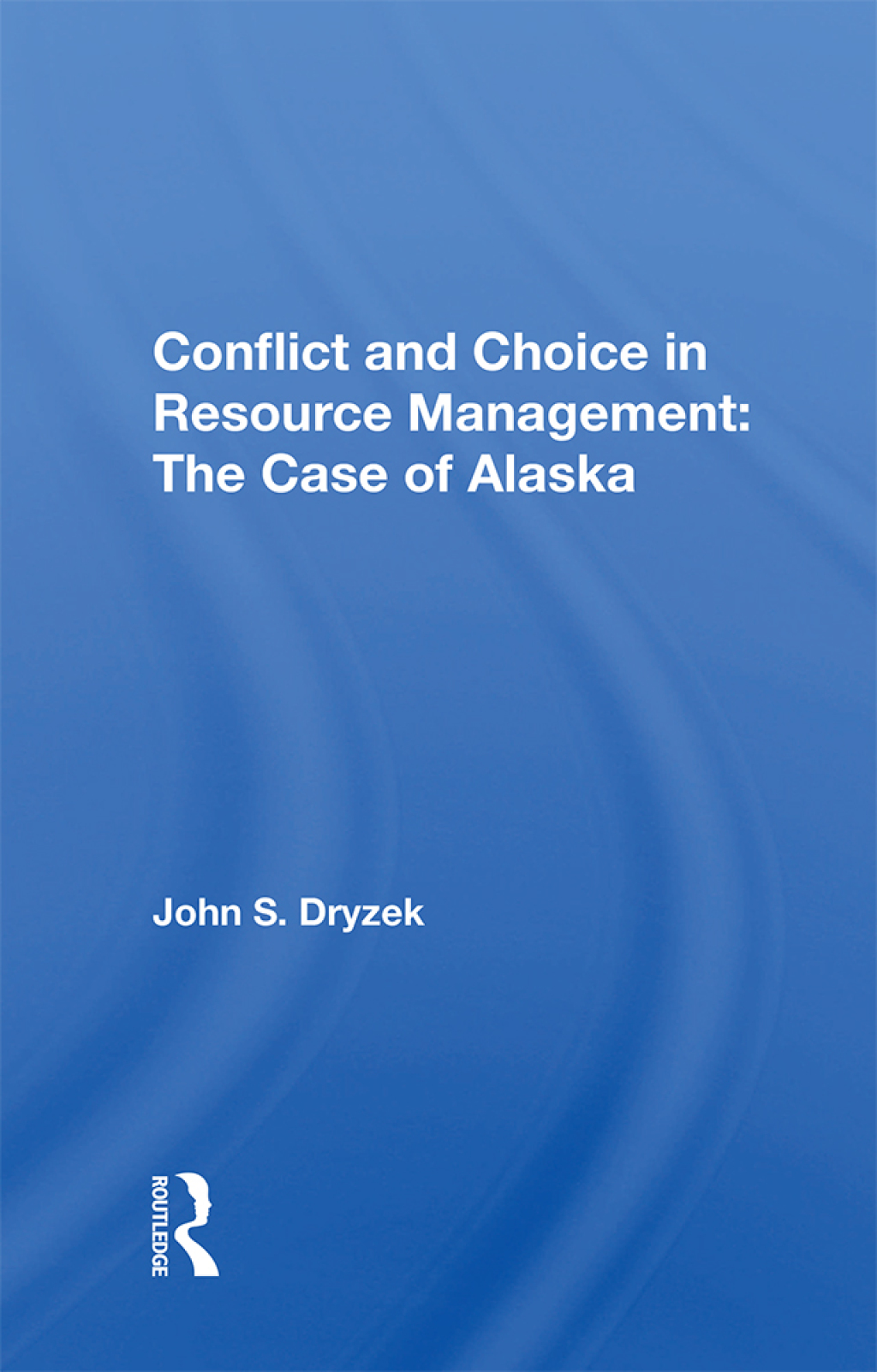 Conflict And Choice In Resource Management The Case Of Alaska 1st Edition