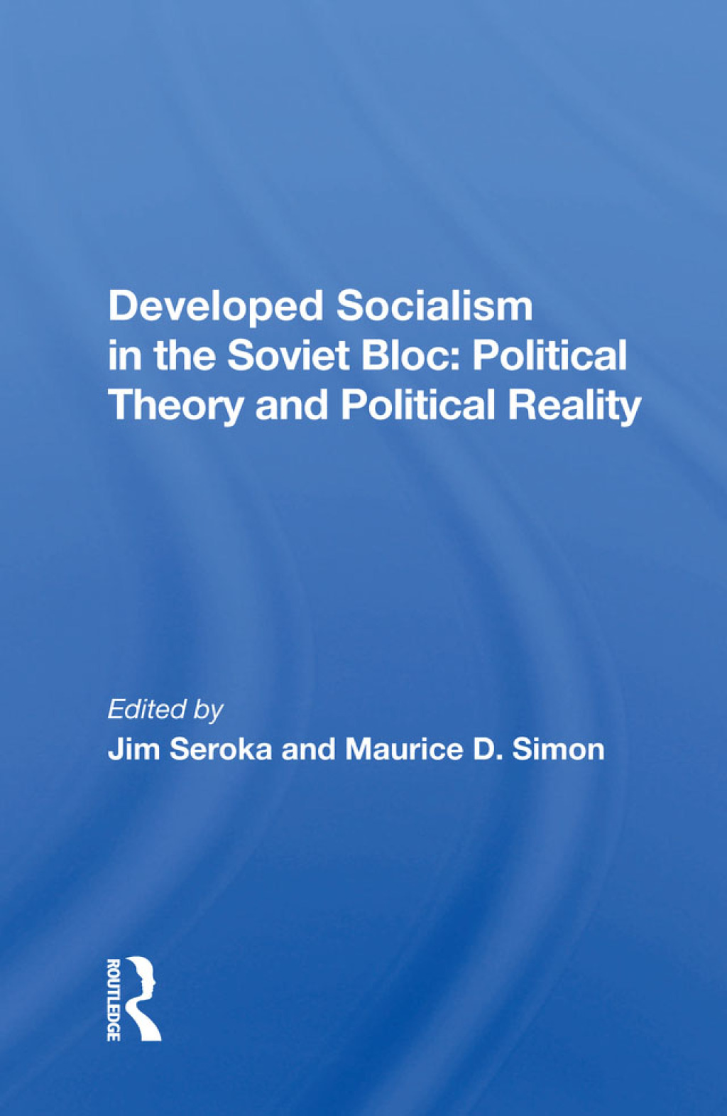 Developed Socialism In The Soviet Bloc Political Theory Vs. Political Reality 1st Edition