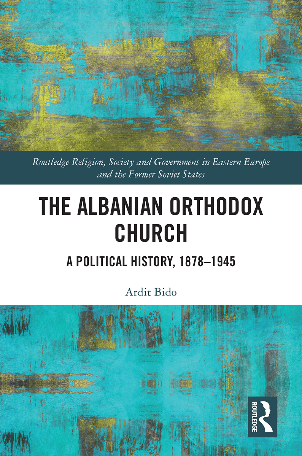 The Albanian Orthodox Church A Political History, 1878–1945 1st Edition