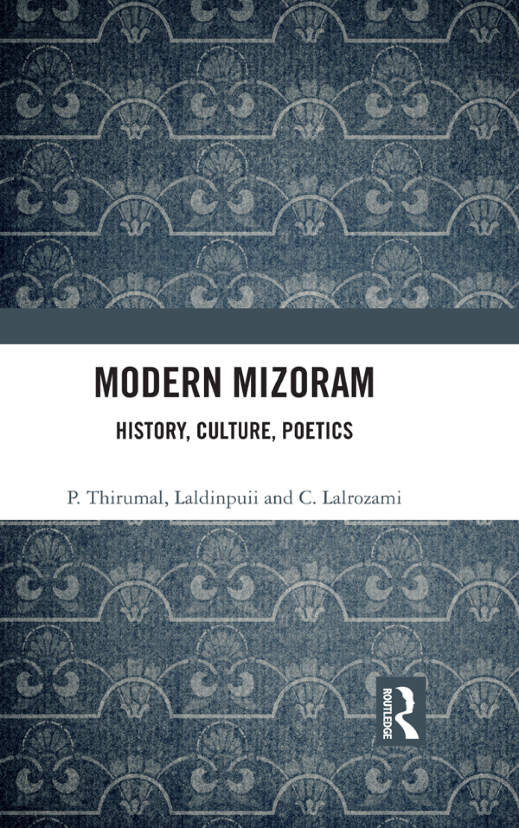 Modern Mizoram History, Culture, Poetics 1st Edition