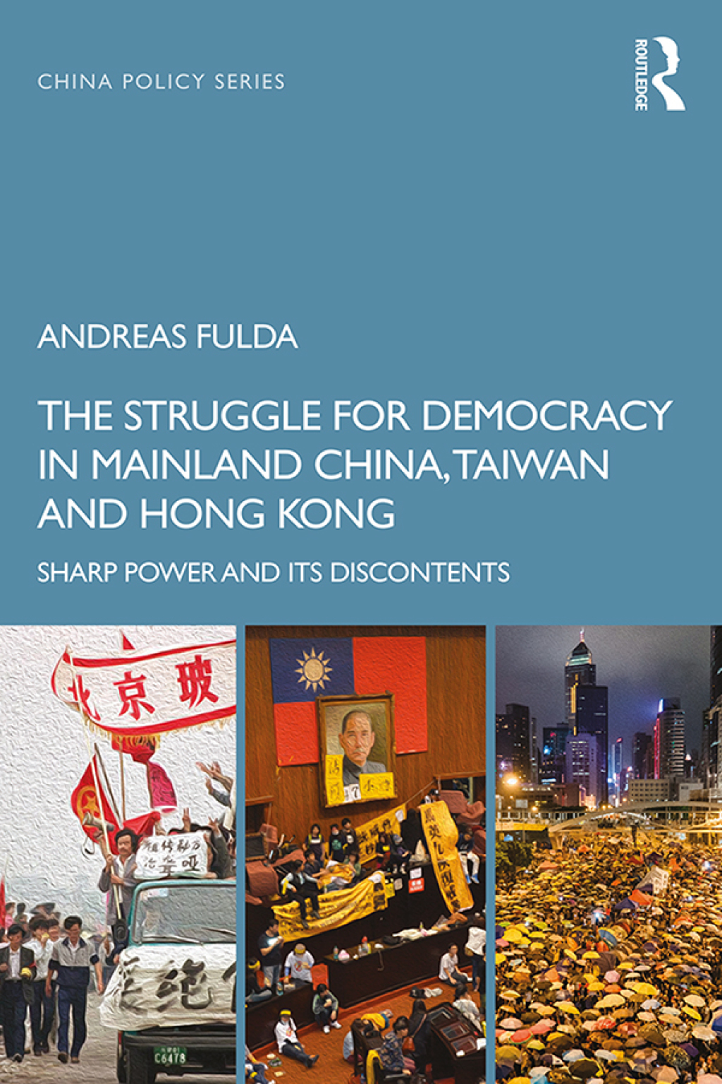 The Struggle for Democracy in Mainland China, Taiwan and Hong Kong Sharp Power and its Discontents 1st Edition