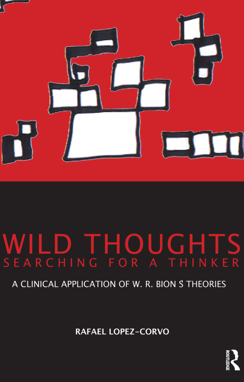 Wild Thoughts Searching for a Thinker A Clinical Application of W.R. Bion's Theories 1st Edition