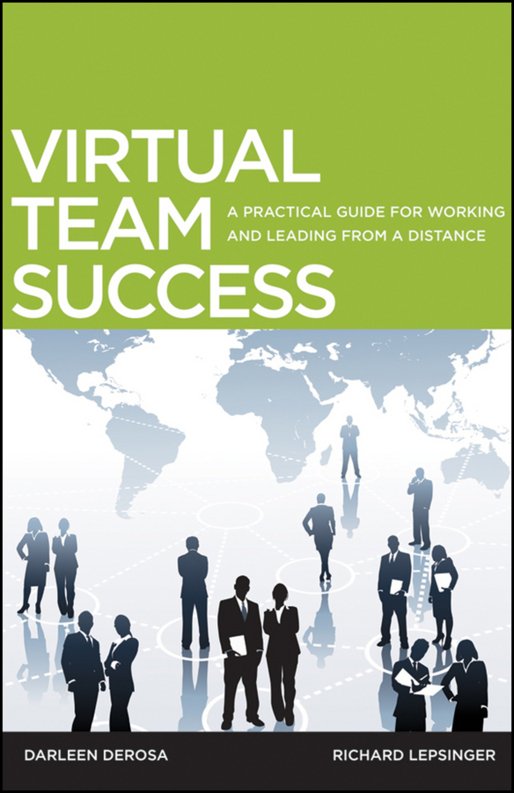 Virtual Team Success: A Practical Guide for Working and Leading from a Distance 1st Edition