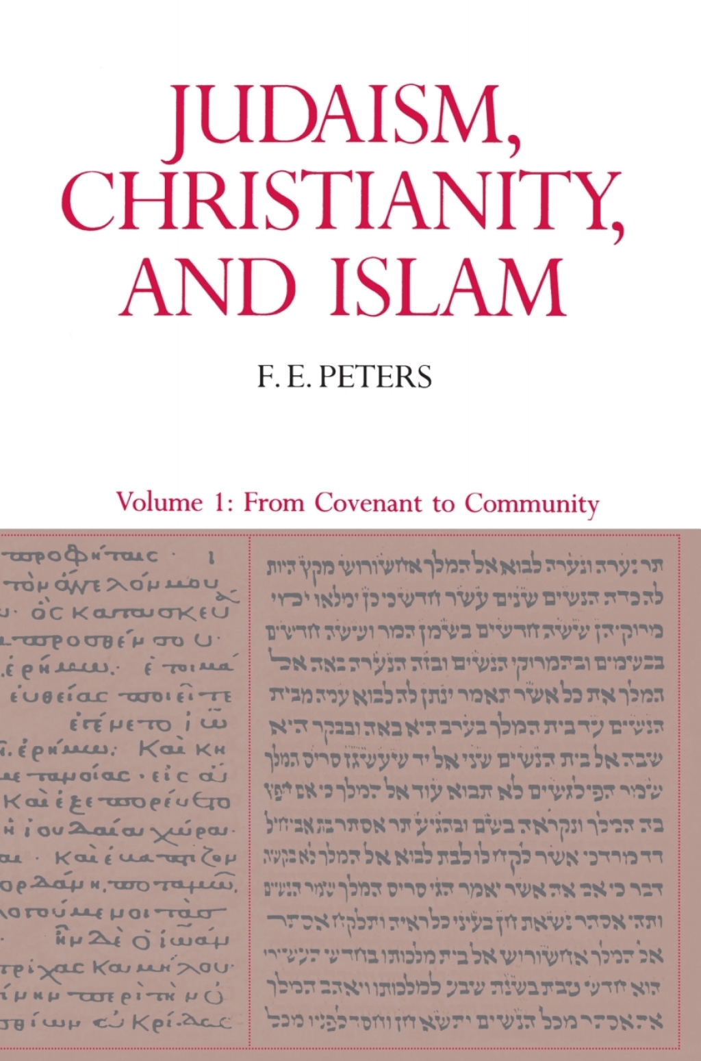 Judaism, Christianity, and Islam: The Classical Texts and Their Interpretation, Volume I From Convenant to Community