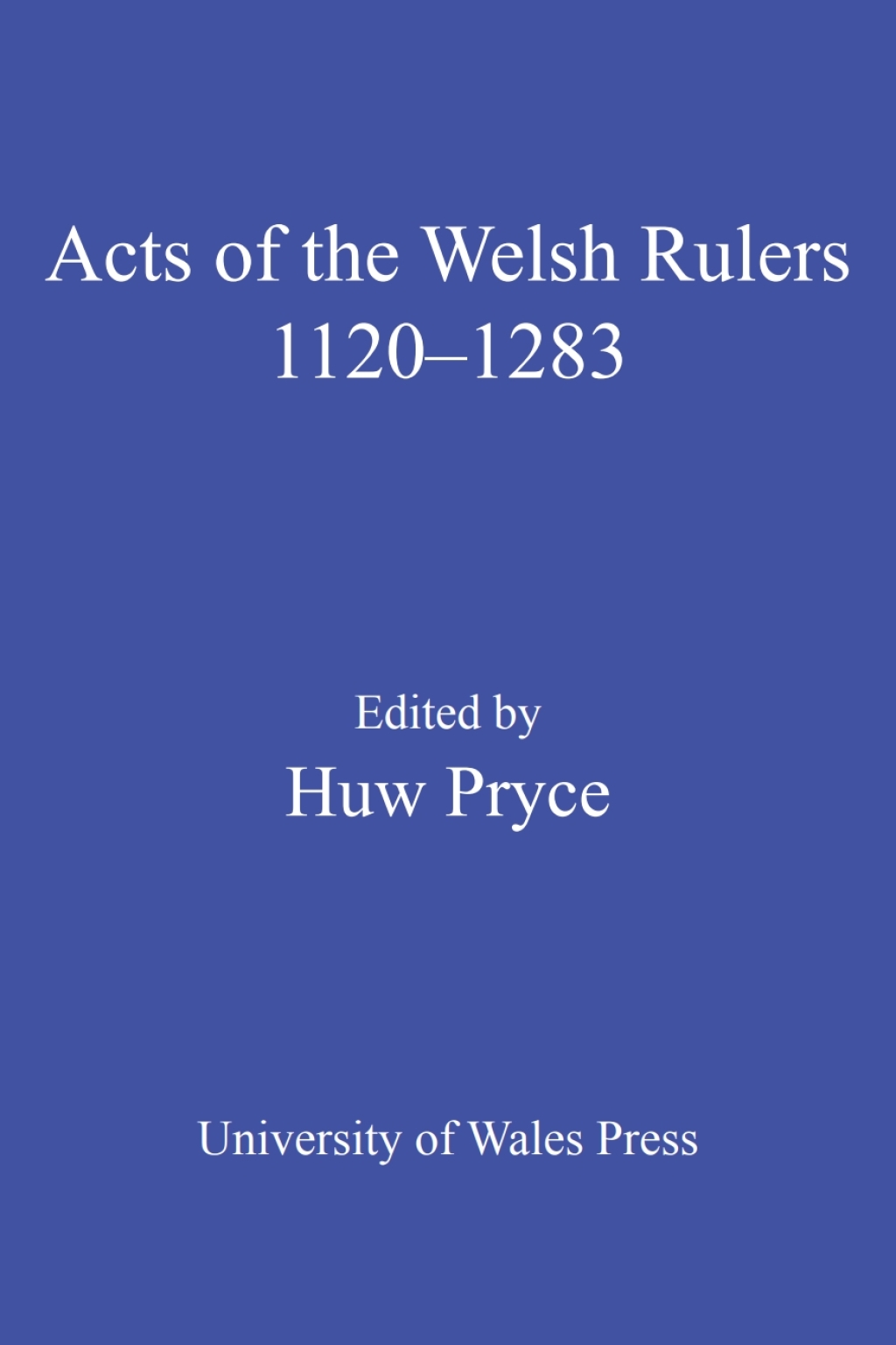 The Acts of Welsh Rulers, 1120-1283 2nd Edition