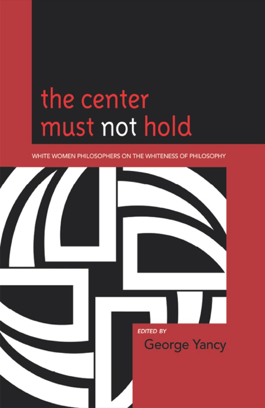 Center Must Not Hold White Women Philosophers on the Whiteness of Philosophy