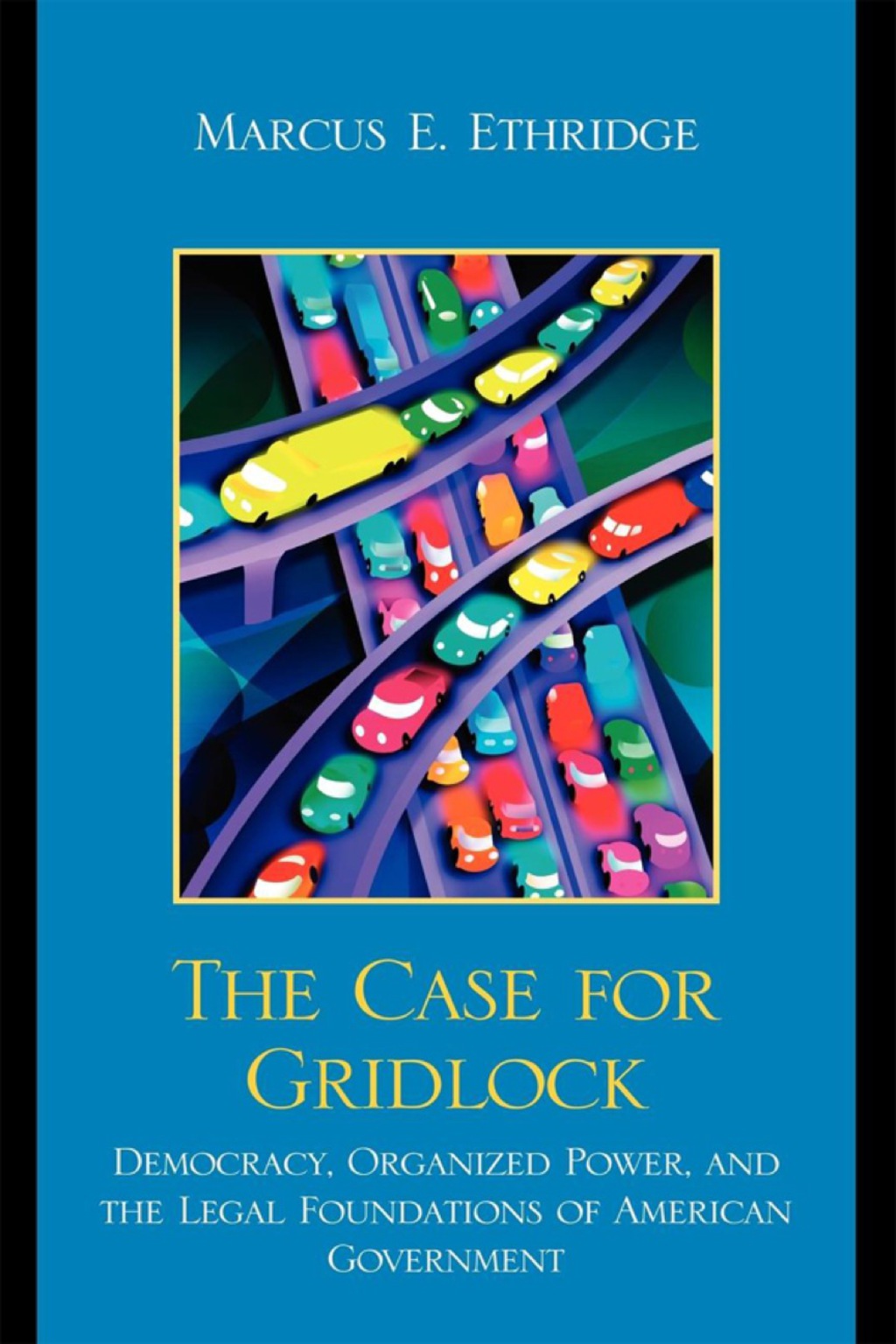 Case for Gridlock Democracy, Organized Power, and the Legal Foundations of American Government