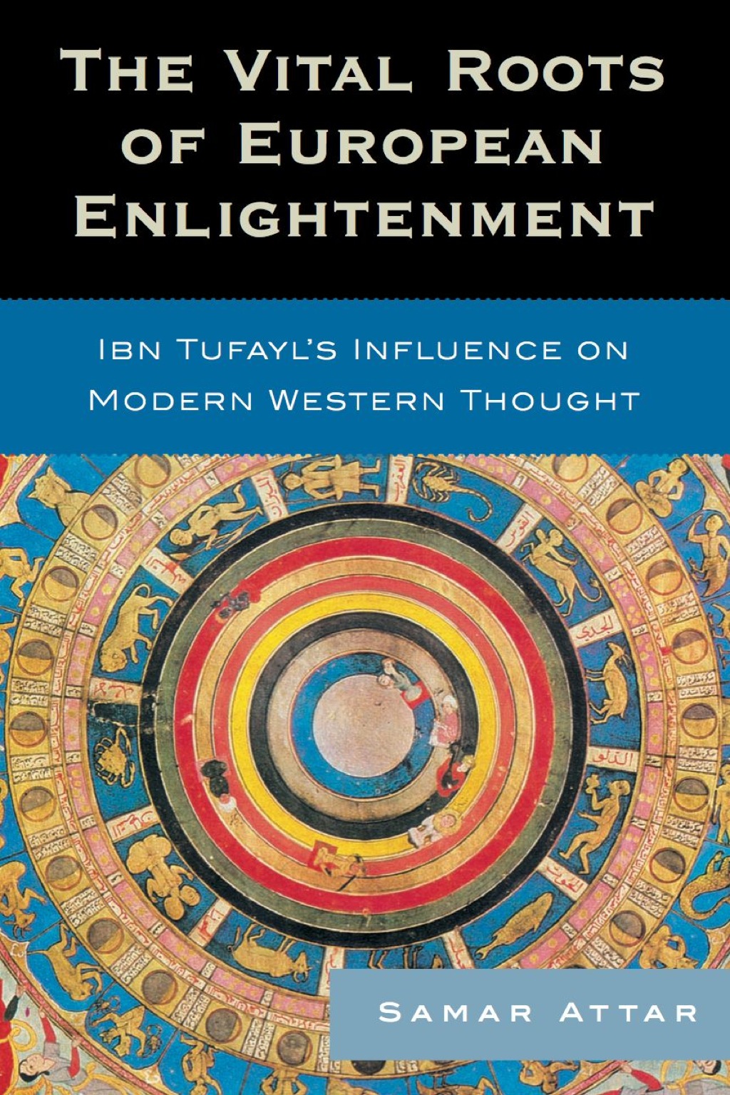Vital Roots of European Enlightenment Ibn Tufayl's Influence on Modern Western Thought