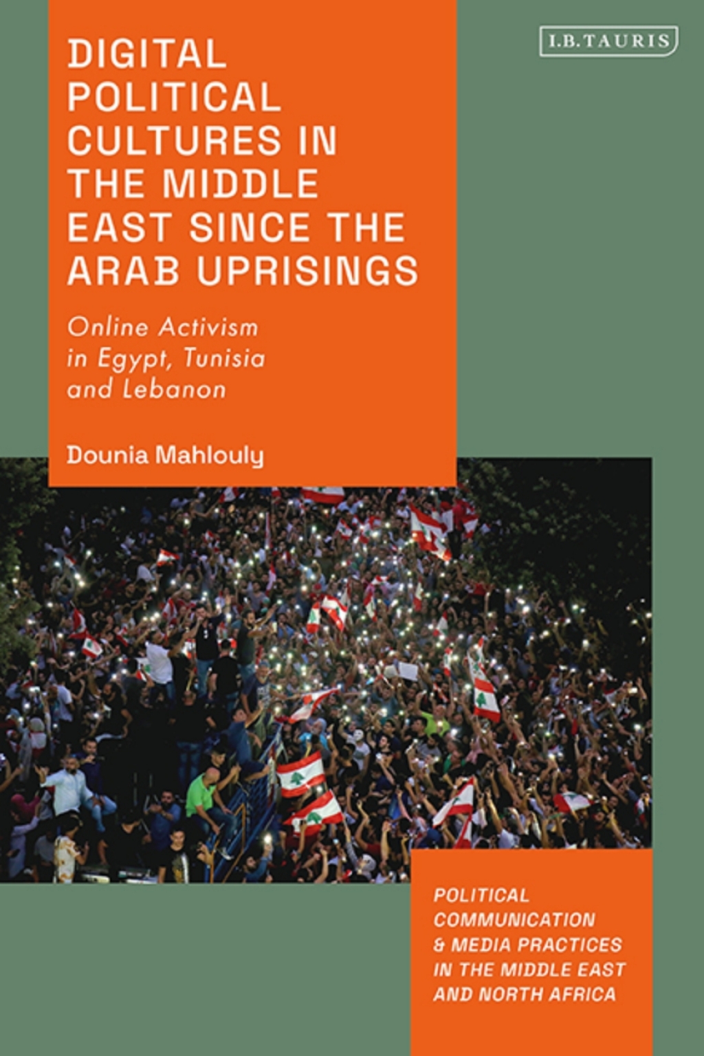 Digital Political Cultures in the Middle East since the Arab Uprisings Online Activism in Egypt, Tunisia and Lebanon 1st Edition