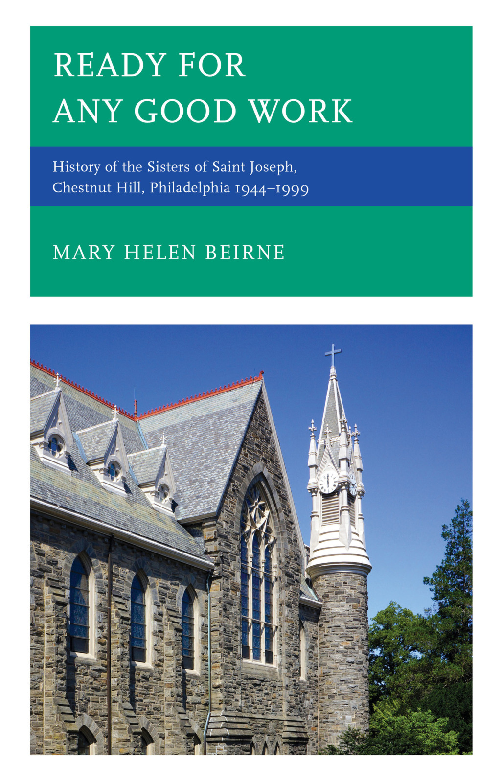 Ready for Any Good Work History of the Sisters of Saint Joseph, Chestnut Hill, Philadelphia 1944–1999