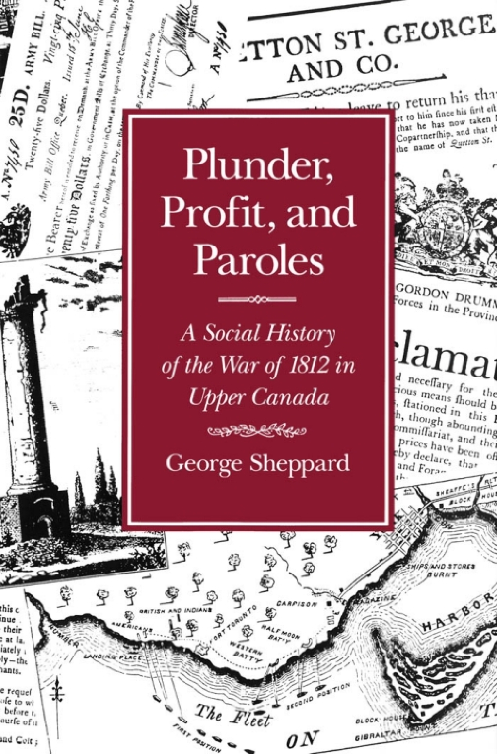 Plunder, Profit, and Paroles A Social History of the War of 1812 in Upper Canada