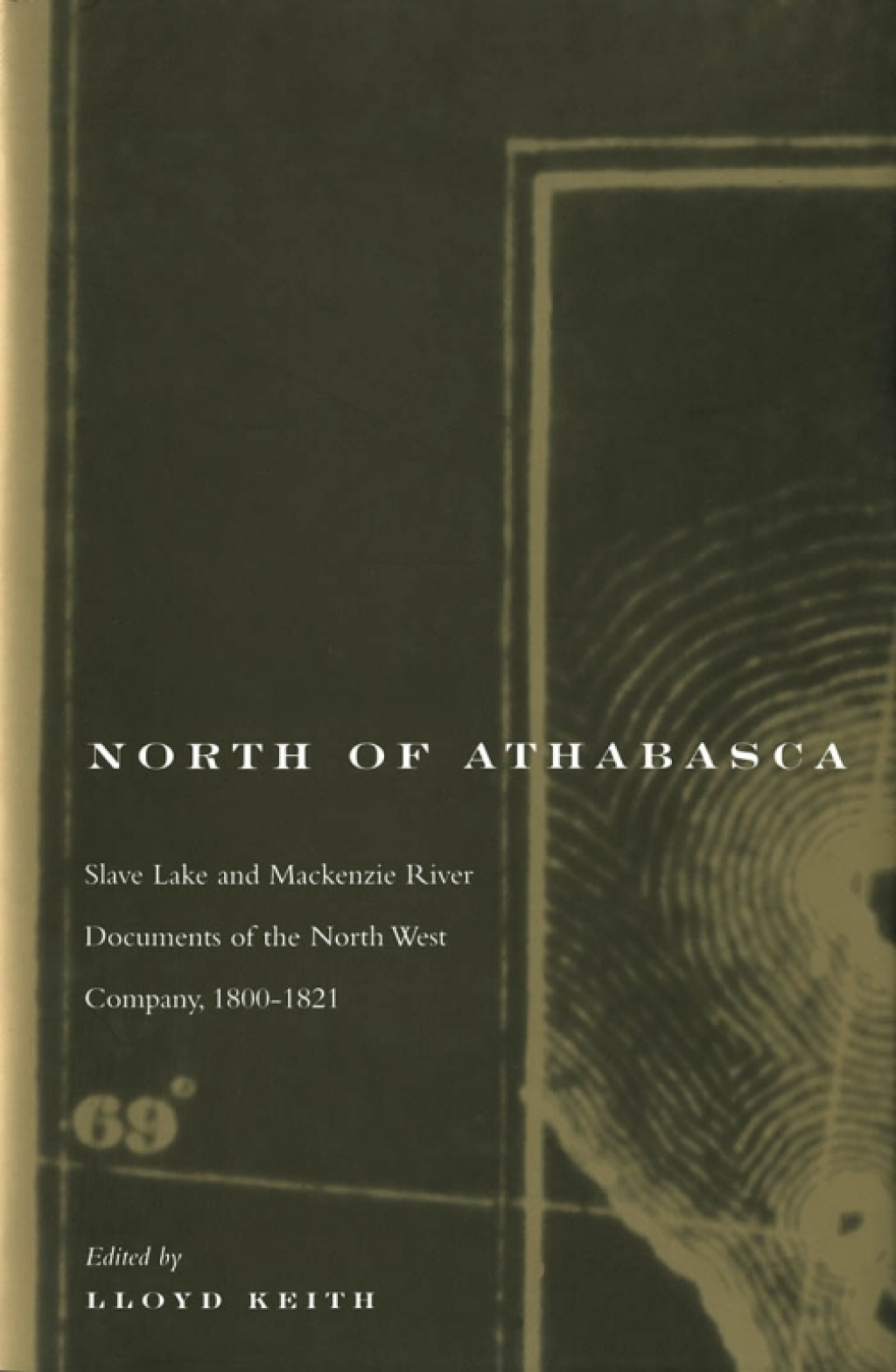 North of Athabasca Slave Lake and Mackenzie River Documents of North West Company, 1800-1821