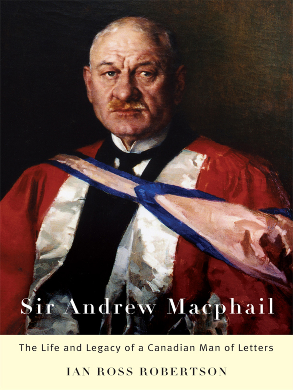 Sir Andrew Macphail The Life and Legacy of a Canadian Man of Letters