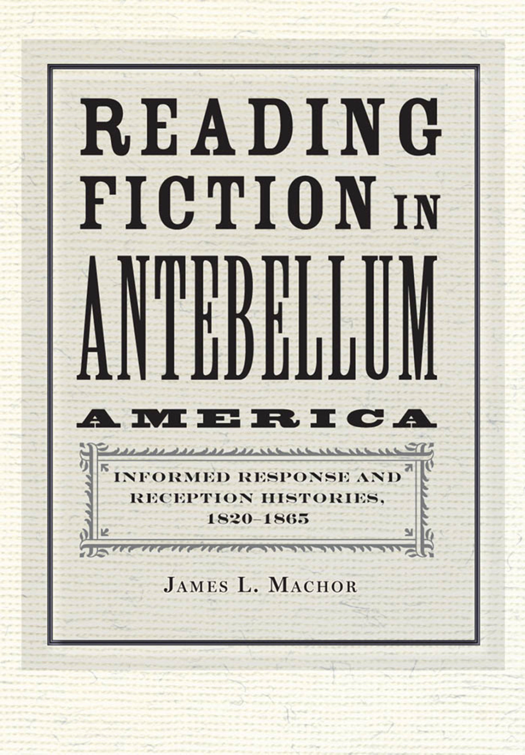 Reading Fiction in Antebellum America Informed Response and Reception Histories, 1820–1865