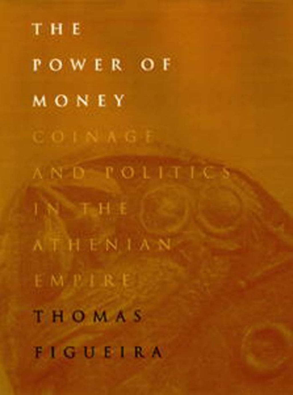 The Power of Money Coinage and Politics in the Athenian Empire