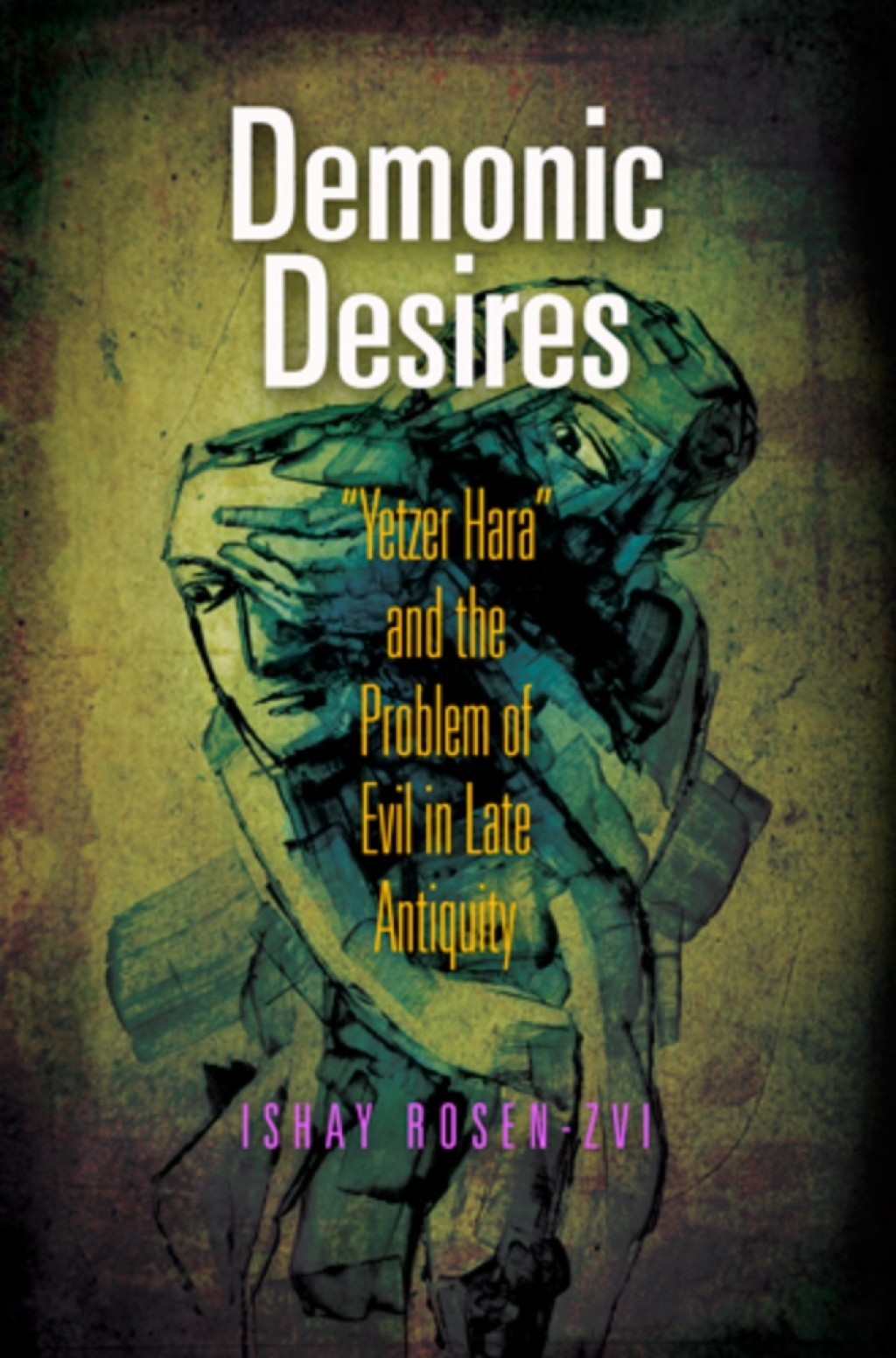Demonic Desires "Yetzer Hara" and the Problem of Evil in Late Antiquity