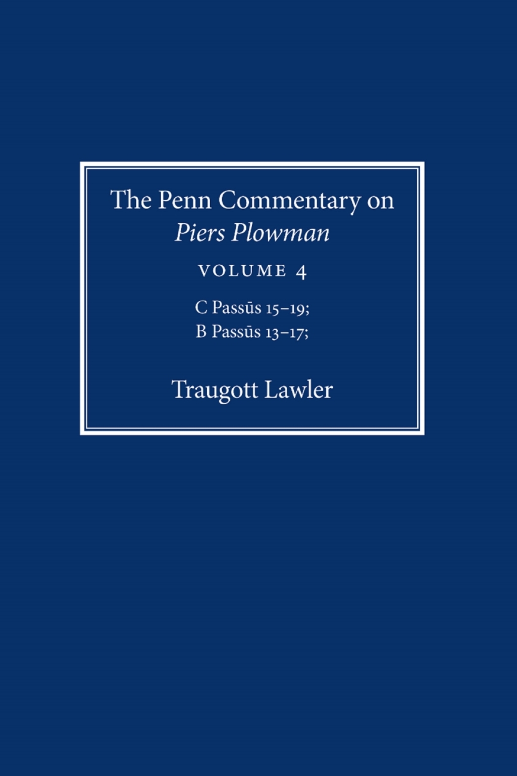 The Penn Commentary on Piers Plowman, Volume 4 C Passūs 15-19; B Passūs 13-17
