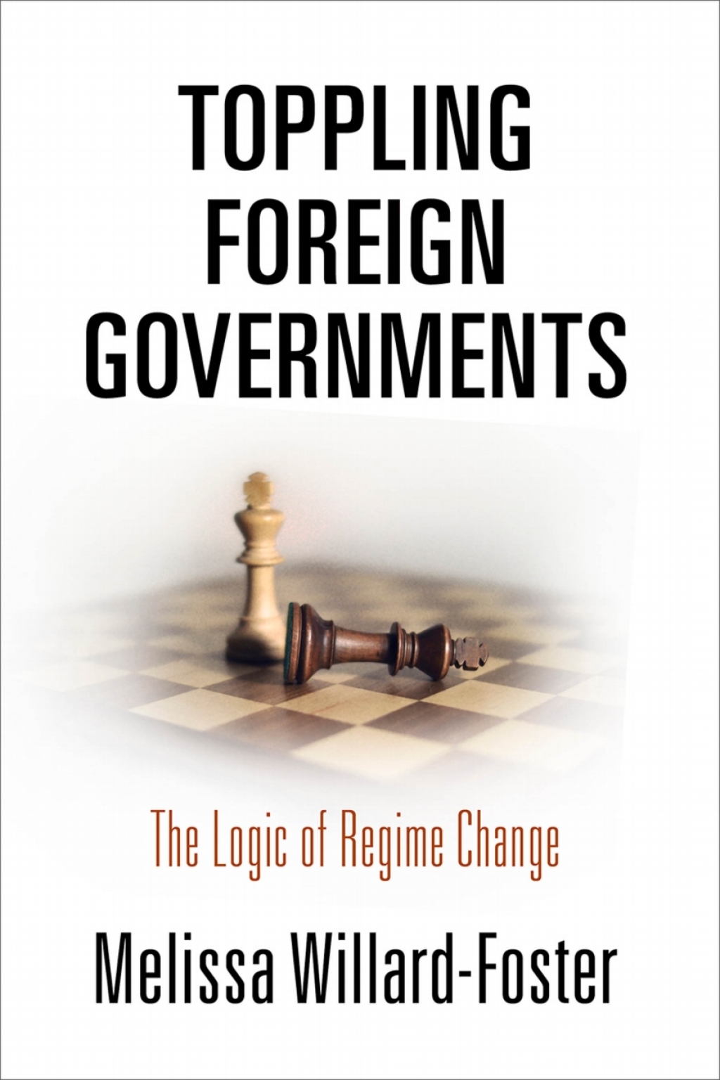 Toppling Foreign Governments The Logic of Regime Change