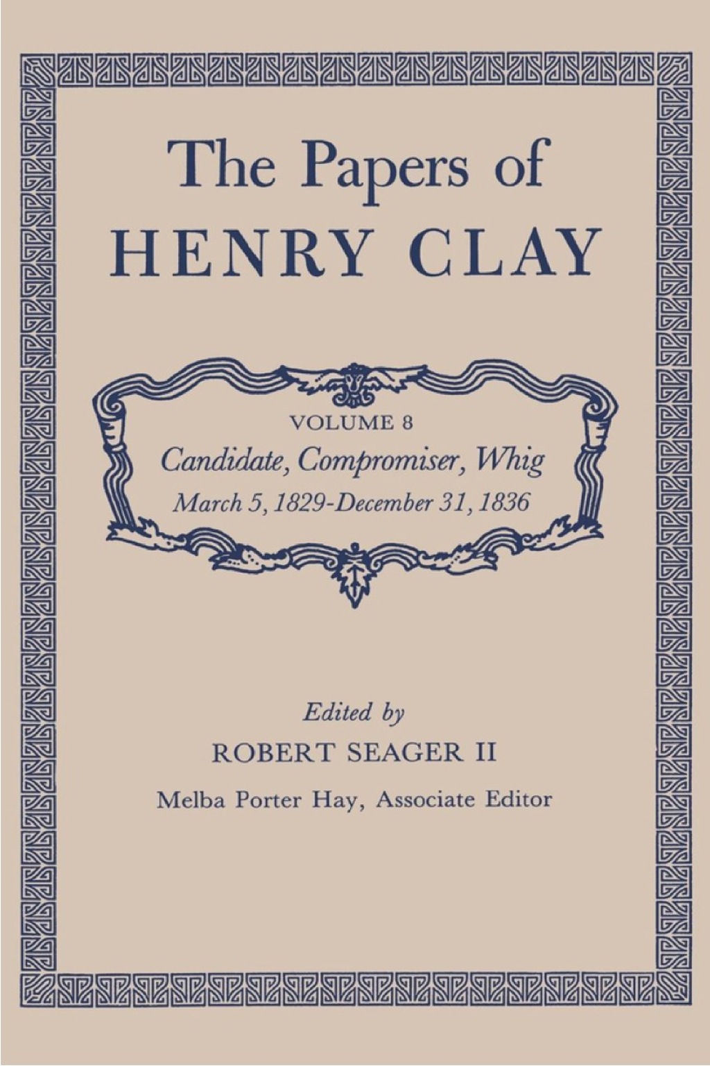The Papers of Henry Clay Candidate, Compromiser, Whig, March 5, 1829-December 31, 1836