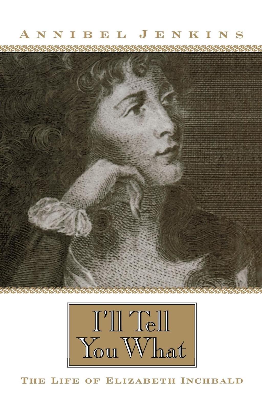 I'll Tell You What The Life of Elizabeth Inchbald