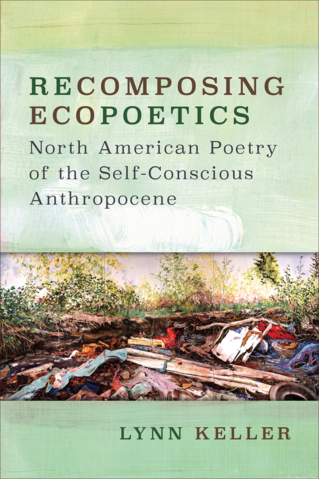 Recomposing Ecopoetics North American Poetry of the Self-Conscious Anthropocene
