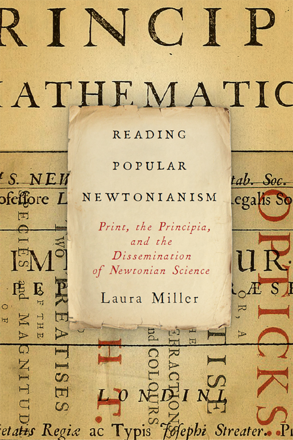 Reading Popular Newtonianism Print, the Principia, and the Dissemination of Newtonian Science