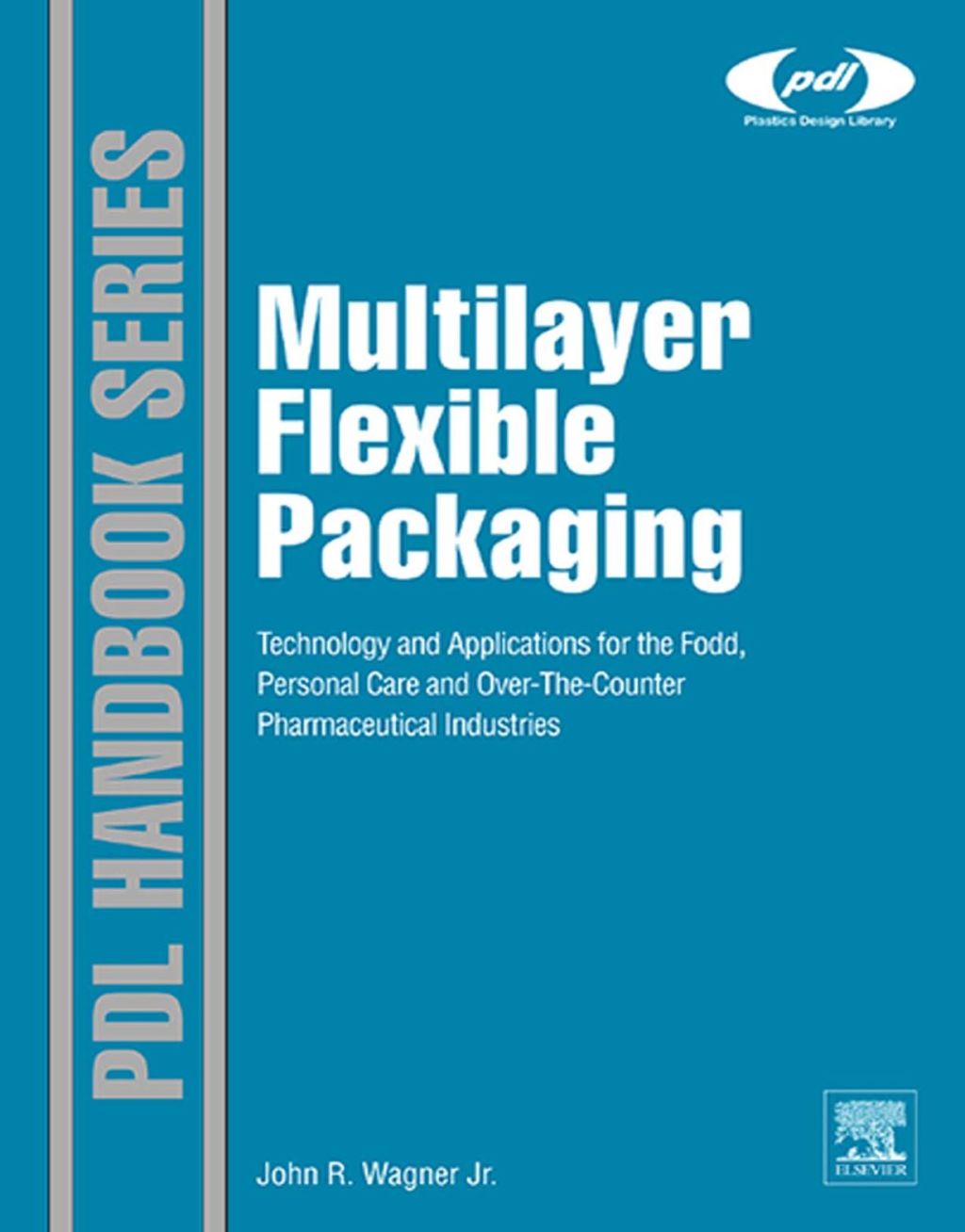 Multilayer Flexible Packaging: Technology and Applications for the Food, Personal Care, and Over-the-Counter Pharmaceutical Industries