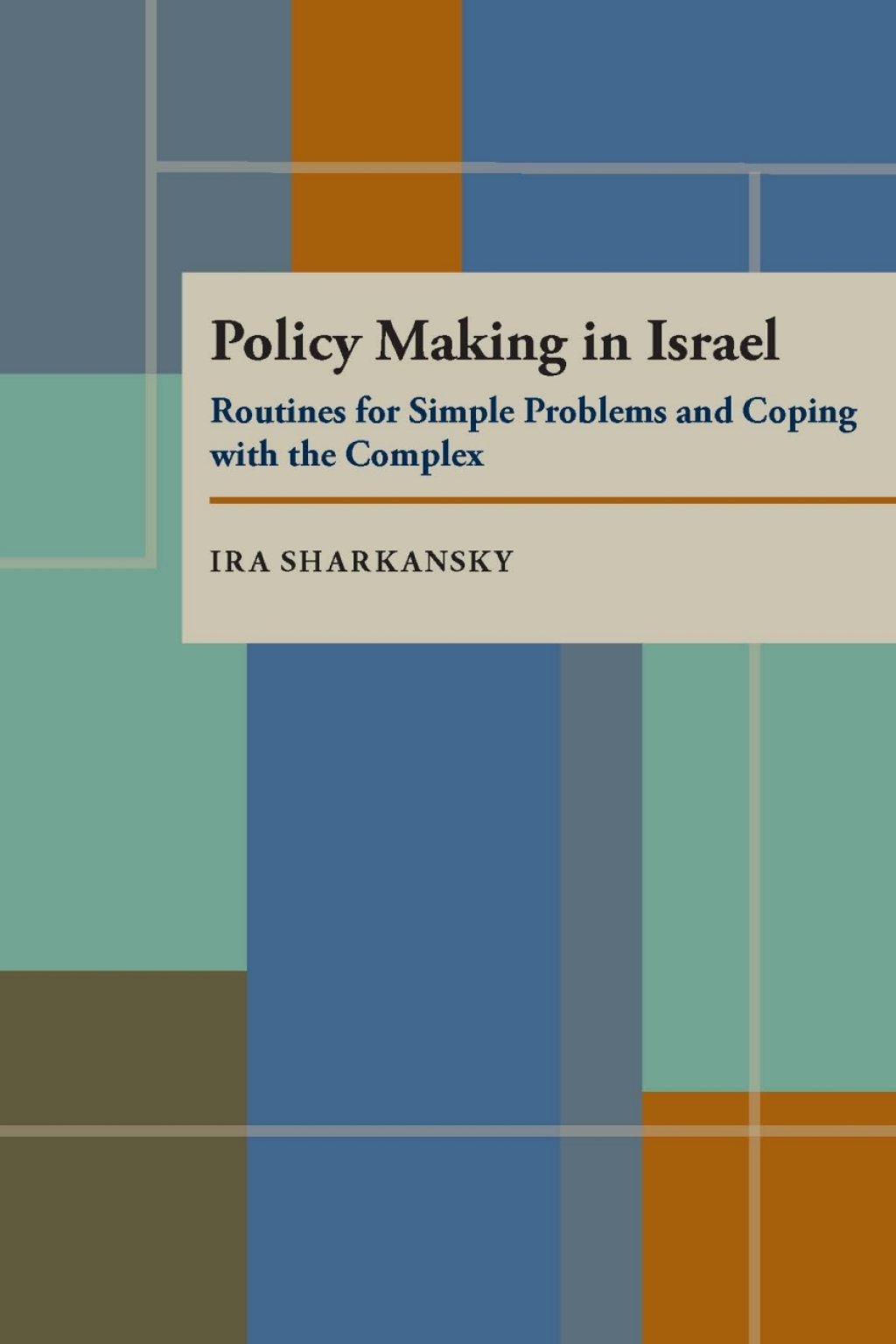 Policy Making in Israel Routines for Simple Problems and Coping with the Complex
