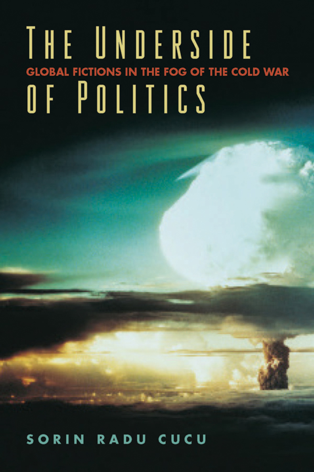The Underside of Politics Global Fictions in the Fog of the Cold War