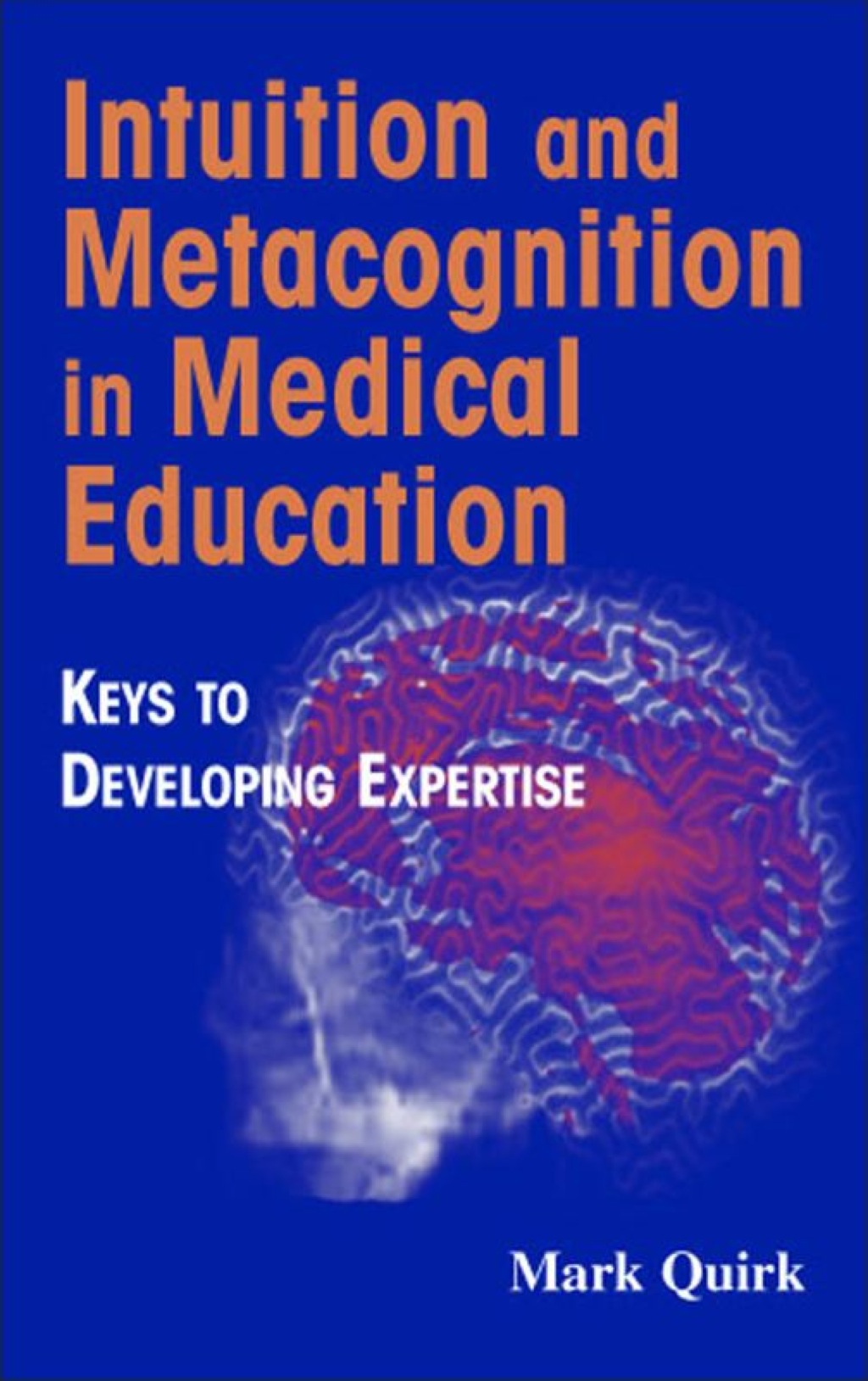 Intuition and Metacognition in Medical Education Keys to Developing Expertise 1st Edition
