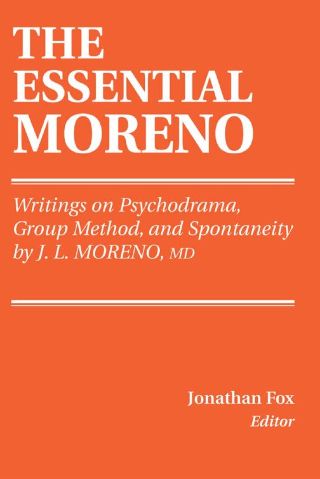 The Essential Moreno Writings on Psychodrama, Group Method, and Spontaneity 1st Edition