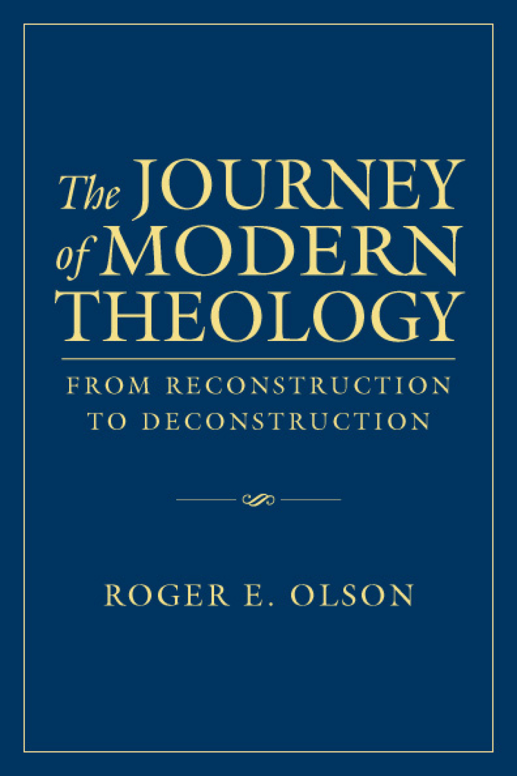 The Journey of Modern Theology From Reconstruction to Deconstruction