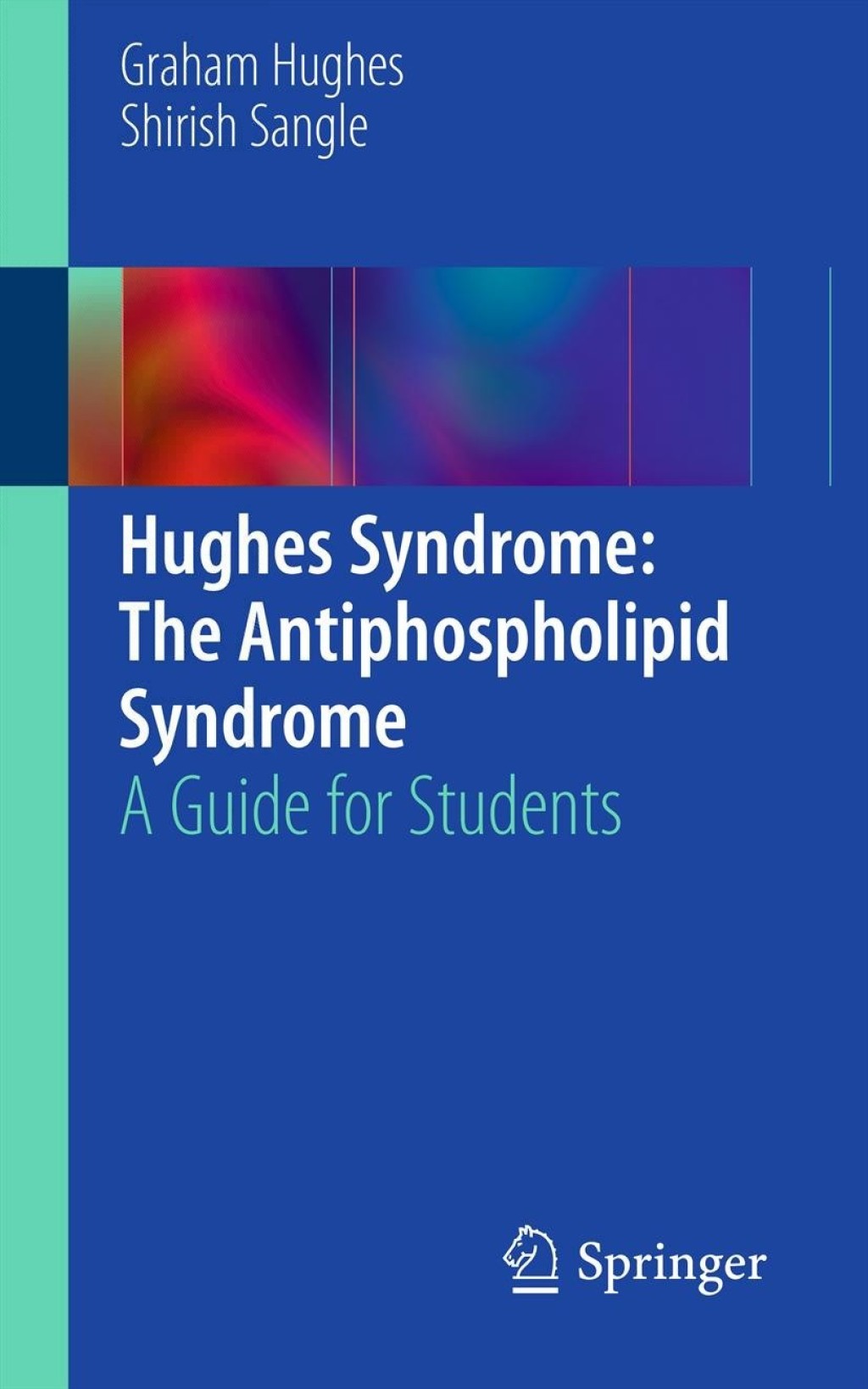 Hughes Syndrome: The Antiphospholipid Syndrome A Guide for Students