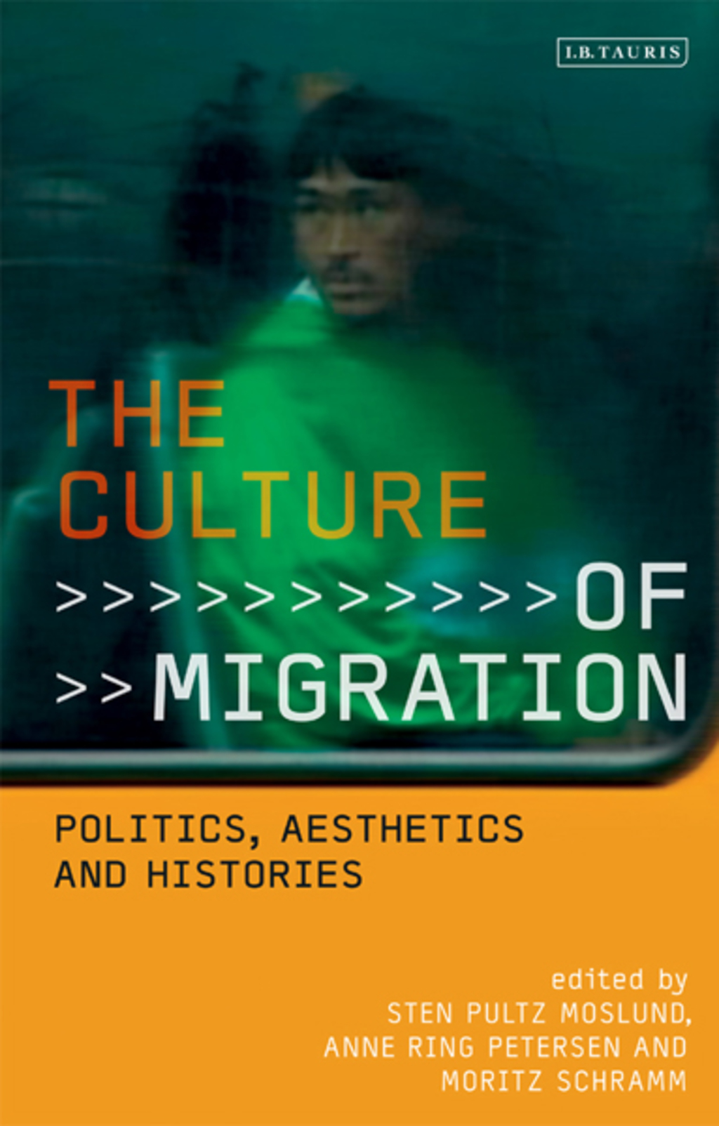 The Culture of Migration Politics, Aesthetics and Histories 1st Edition