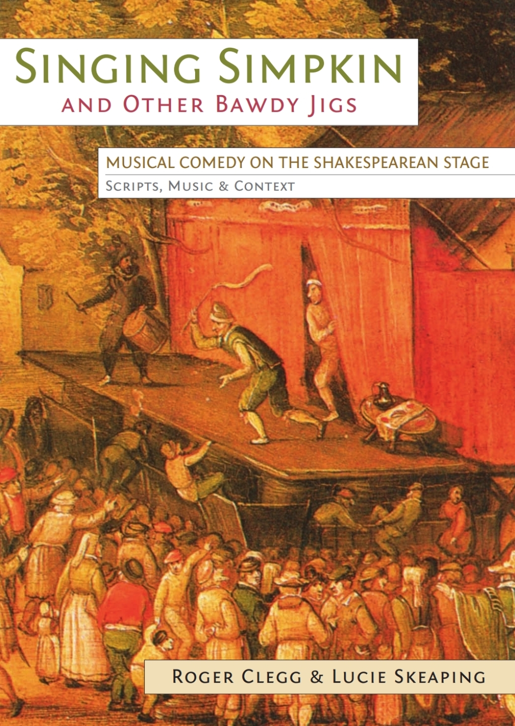 Singing Simpkin and other Bawdy Jigs Musical Comedy on the Shakespearean Stage: Scripts, Music and Context 1st Edition