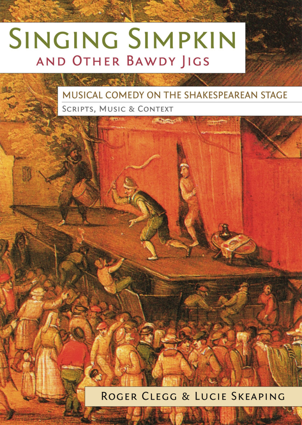 Singing Simpkin and other Bawdy Jigs Musical Comedy on the Shakespearean Stage: Scripts, Music and Context 1st Edition