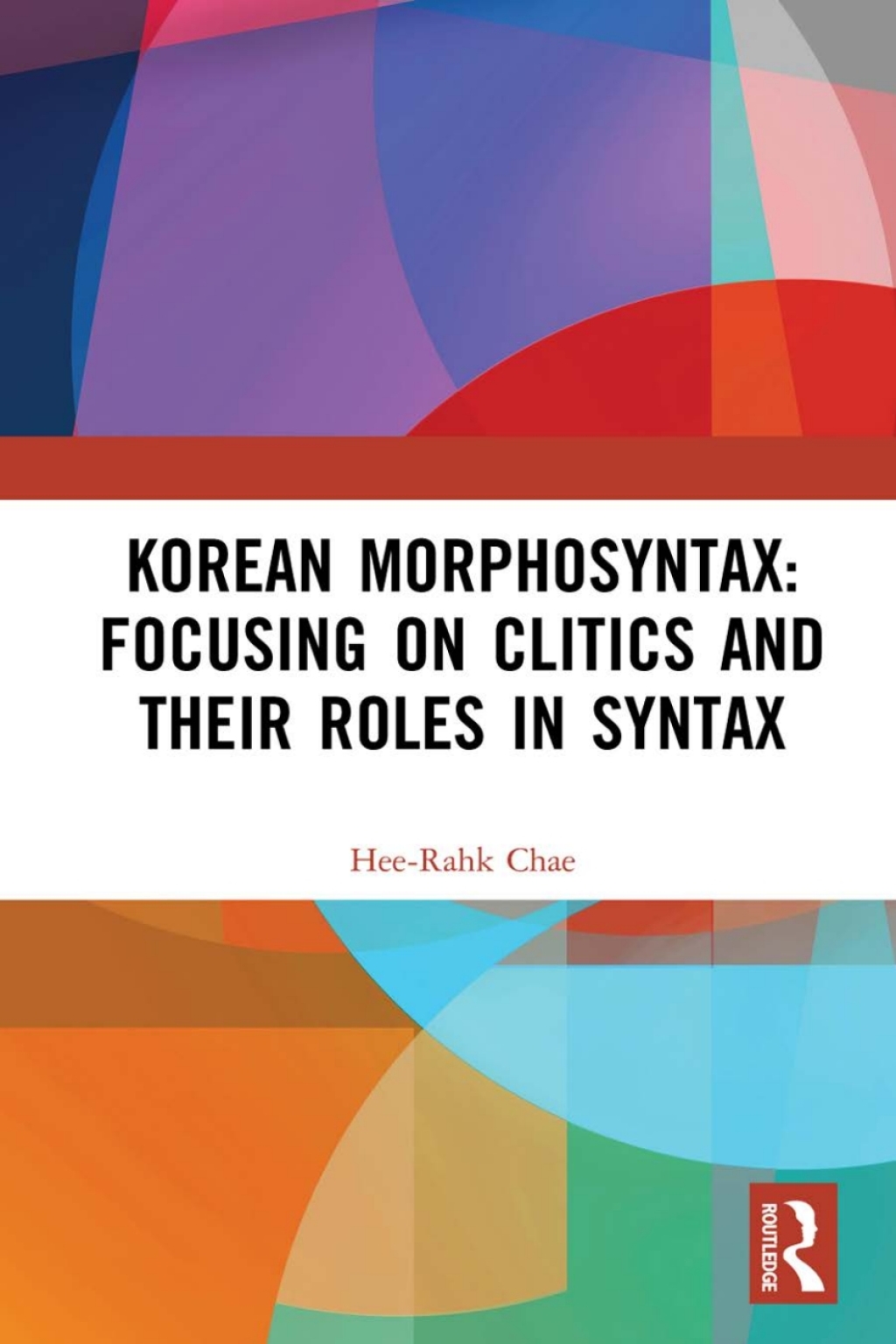 Korean Morphosyntax: Focusing on Clitics and Their Roles in Syntax 1st Edition