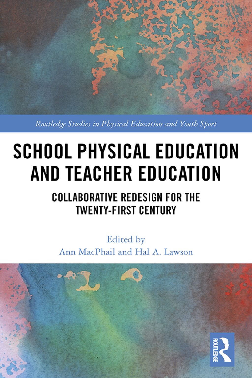 School Physical Education and Teacher Education Collaborative Redesign for the 21st Century 1st Edition