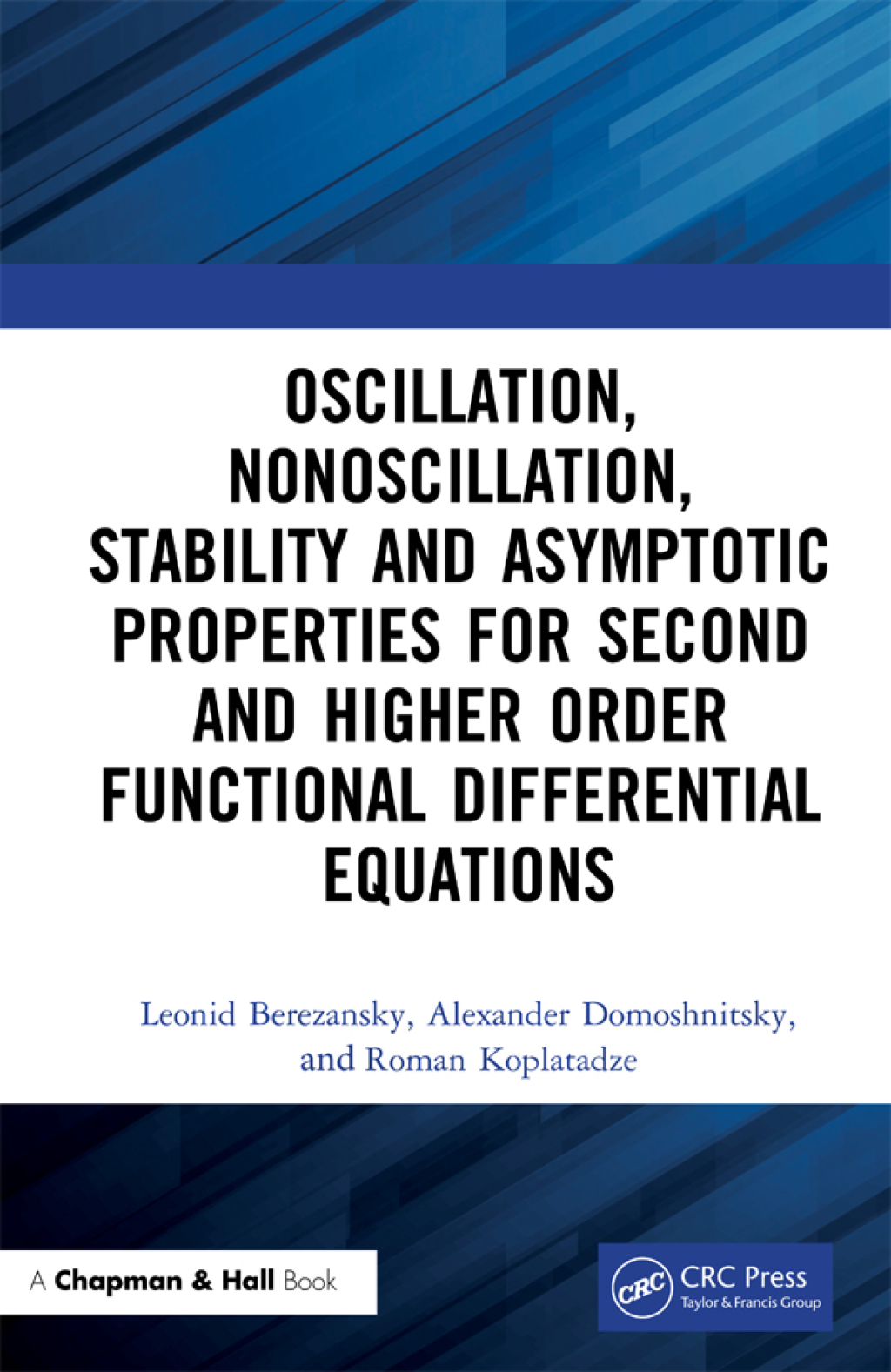 Oscillation, Nonoscillation, Stability and Asymptotic Properties for Second and Higher Order Functional Differential Equations 1st Edition