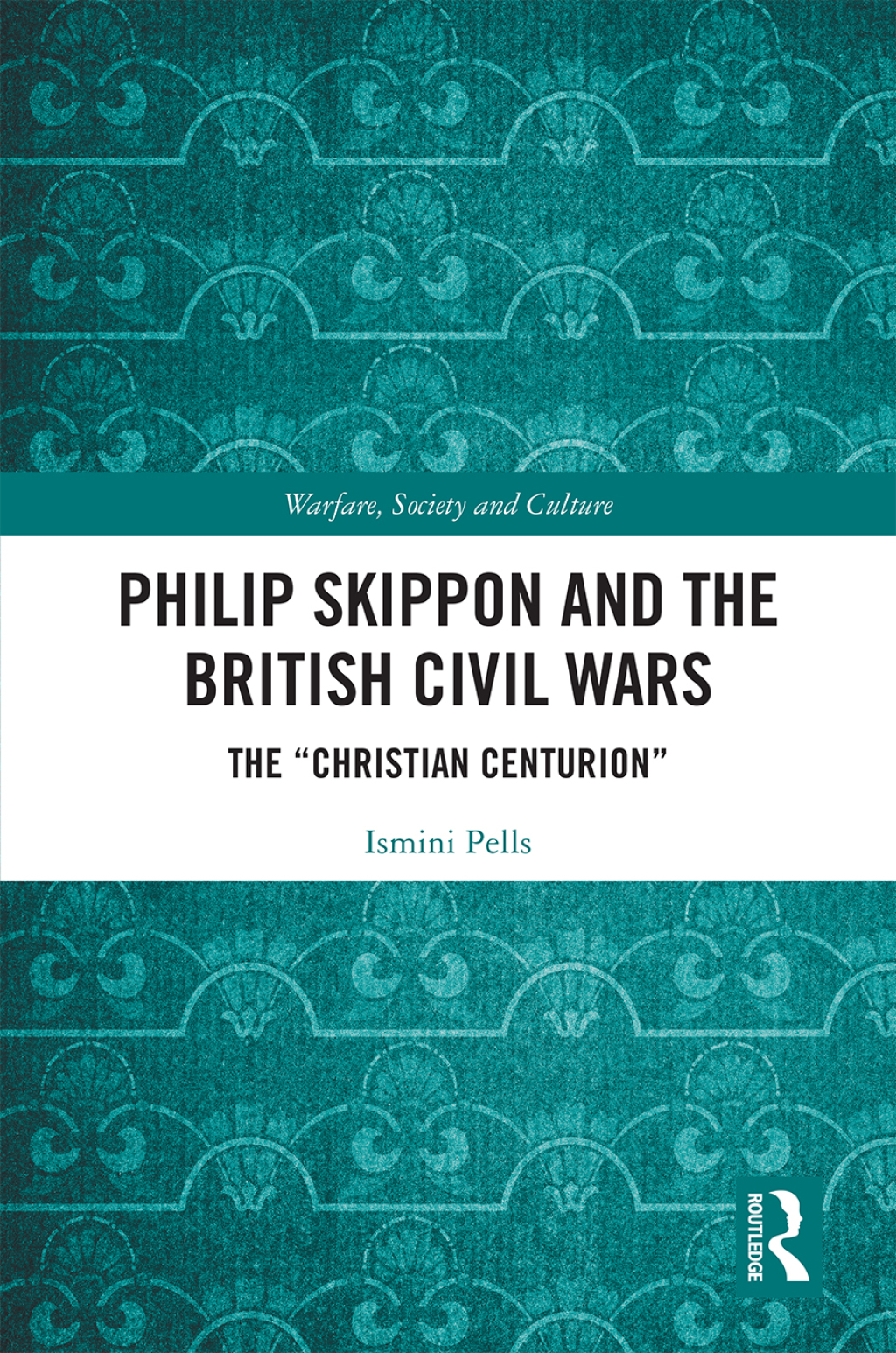 Philip Skippon and the British Civil Wars The "Christian Centurion" 1st Edition