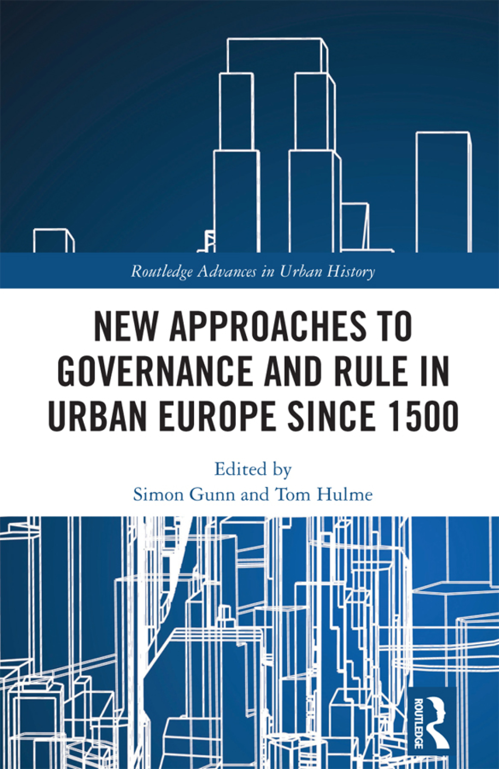 New Approaches to Governance and Rule in Urban Europe Since 1500 1st Edition