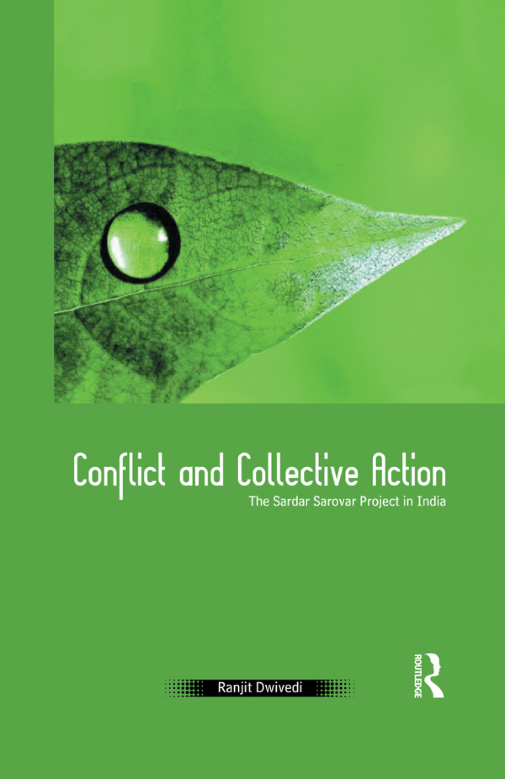 Conflict and Collective Action The Sardar Sarovar Project in India 1st Edition