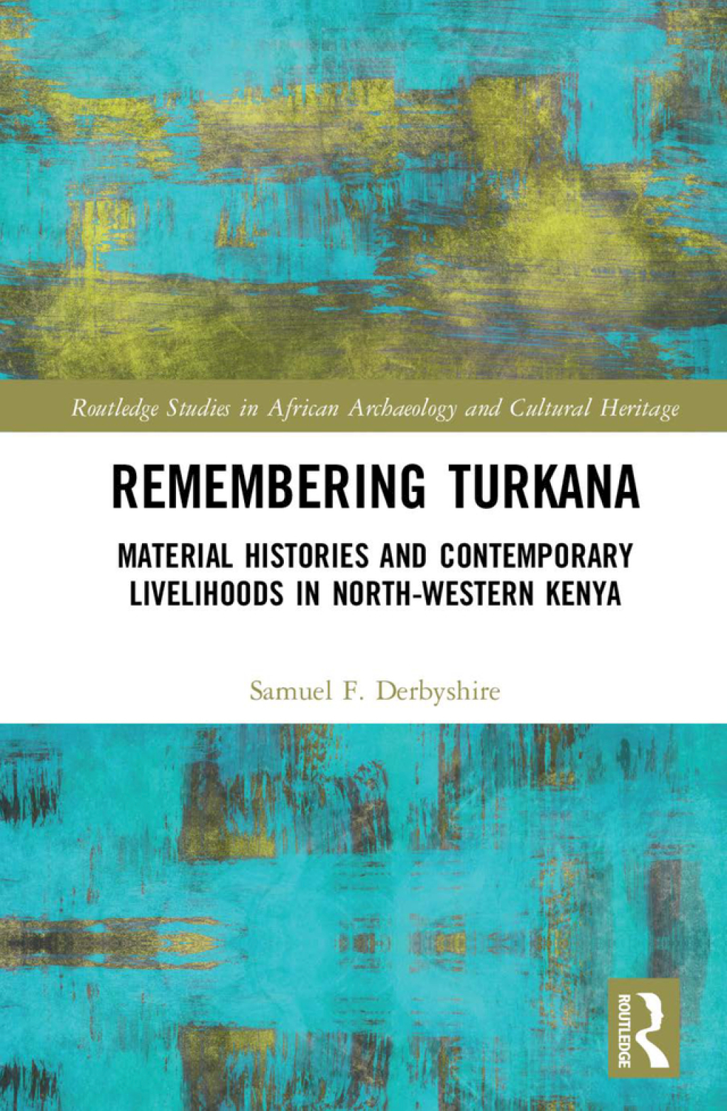 Remembering Turkana Material Histories and Contemporary Livelihoods in North-Western Kenya 1st Edition